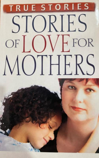 Picture of TRUE STORIES OF LOVE FOR MOTHERS